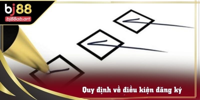 Các quy định về điều kiện đăng ký tài khoản BJ88 cần nắm