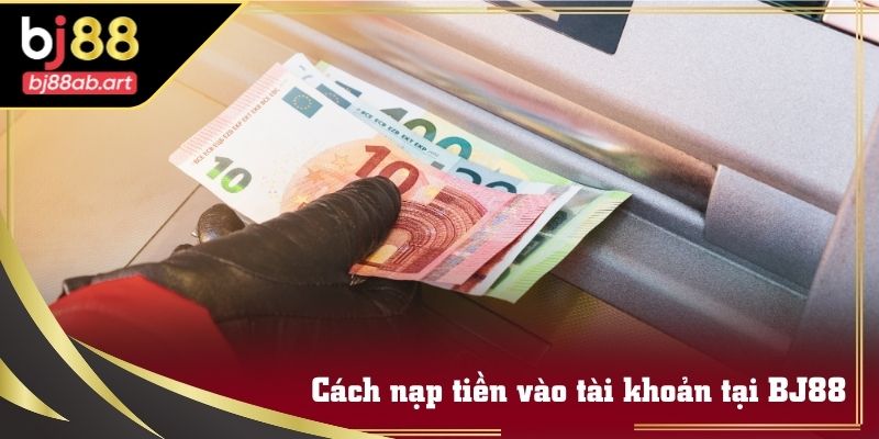 Hướng dẫn BJ88 nạp tiền vào tài khoản
