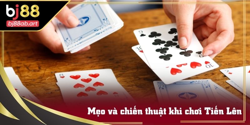 Quan sát bài đối thủ và áp dụng mẹo chơi Luật Chơi Tiến Lên