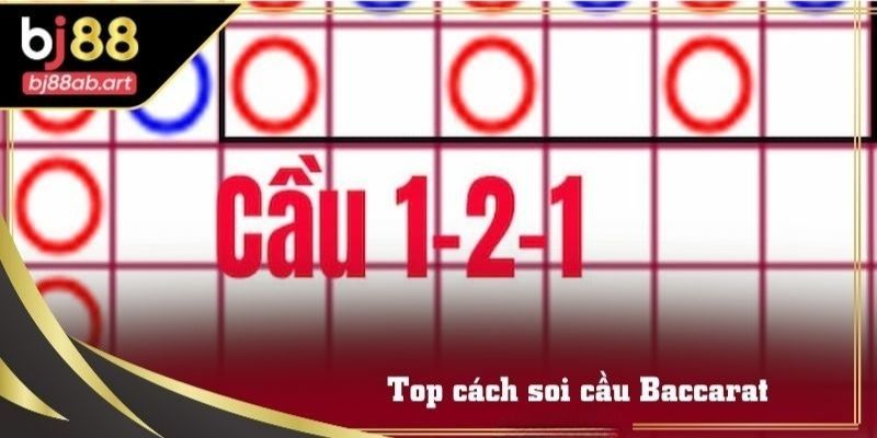 Top các phương pháp soi cầu Baccarat luôn thắng lớn