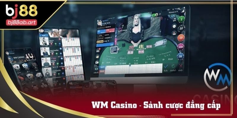 WM Casino - Sảnh cược đẳng cấp hàng đầu 2025
